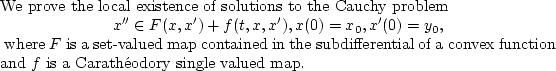 \begin{theorem}
We prove the local existence of solutions to the Cauchy problem
...
...convex function and $f$\ is a
Carath\'{e}odory single valued map.
\end{theorem}