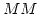 $M\mono{}M$