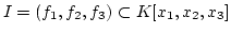 $I=(f_1,f_2,f_3)\subset
K[x_1,x_2,x_3]$