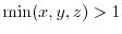 $\min (x,y,z)>1$