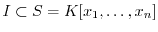 $I\subset S=K[x_1,\ldots,x_n]$