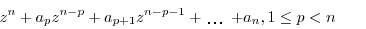 \begin{displaymath}
\nonumber
z^n + a_pz^{n-p} + a_{p+1}z^{n-p-1} + \hdots + a_n, 1 \leq p < n
\end{displaymath}
