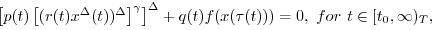 \begin{equation*}
\left[ p(t)\left[ (r(t)x^{\Delta }(t))^{\Delta }\right] ^{\gam...
...t)))=0,\text{ \ for }t\in \lbrack t_{0},\infty )_{%
\mathbb{T}},
\end{equation*}