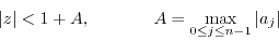 \begin{displaymath}
\nonumber
\vert z\vert < 1 + A, \hspace{.5 in} A = \max_{0 \leq j \leq n-1}\vert a_j\vert
\end{displaymath}