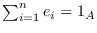 $\sum_{i=1}^{n} e_{i} = 1_{A}$