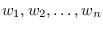 $w_1, w_2, \hdots, w_n$