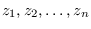 $z_1, z_2,
\hdots, z_n$