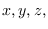 $x,y,z,$