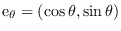 $\mathrm{e}_\theta=(\cos\theta,\sin\theta)$