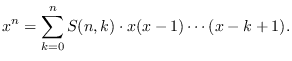 $\displaystyle x^n=\sum\limits_{k=0}^n{S(n,k)\cdot x(x-1)\cdots (x-k+1)}.$