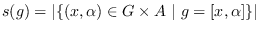 $s(g)=\vert\{ (x, \alpha)\in G\times A\ \vert\ g=[x, \alpha]\}\vert$